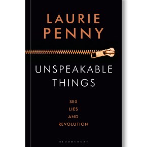 A Review of Laurie Penny’s “Unspeakable Things: Sex, Lies, and Revolution”